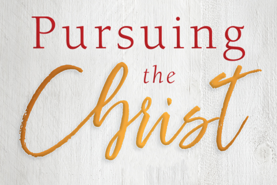 Pursuing the Christ